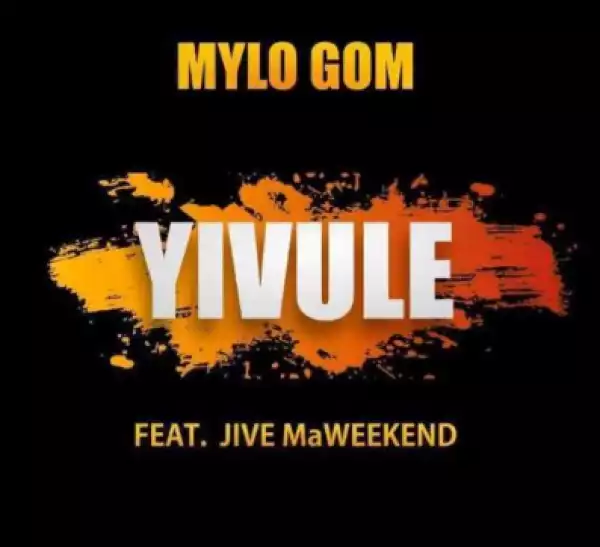 Mylo Gom - Yivule Ft. JiveMaWeekend